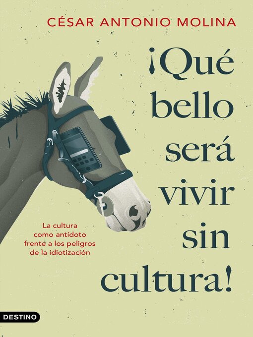 Title details for ¡Qué bello será vivir sin cultura! by César Antonio Molina - Available